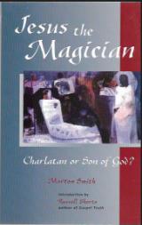Jesus the Magician: Charlatan or Son of God? - Morton Smith